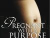 Pregnant With A Purpose (Novel published June 2011)