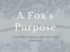 A Fox's Purpose
