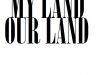 MY LAND OUR LAND