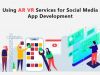 Using AR VR Services for Social Media App Development