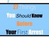 27 Things You Should Know Before Your First Arrest