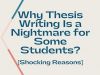 Why Thesis Writing Is a Nightmare for Some Students? [Shocking Reasons] 