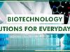 Biotechnology Solutions For Everyday Life