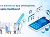 How Is Salesforce App Development Changing Healthcare?