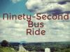 The Ninety-Second Bus Ride