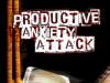 Productive Anxiety Attack