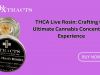 THCA Live Rosin: Crafting the Ultimate Cannabis Concentrate Experience