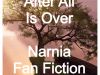 After All is Over (Narnia Fan-Fiction)