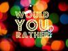 Would You Rather ? Weird 
