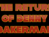 "The Return of Denny Bakerman"
