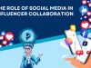The Role of Social Media in Influencer Collaboration