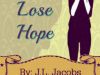 Never Lose Hope By: Jessica L. Jacobs &copy; 2008