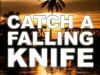Catch a Falling Knife