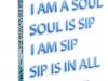 I am a Soul, Soul is SIP, I am SIP, SIP is in all