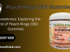 The Sweetness: Exploring the World of Peach Rings CBD Gummies