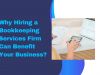 Why Hiring a Bookkeeping Services Firm Can Benefit Your Business?