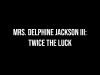 Mrs. Delphine Jackson III: Twice the Luck