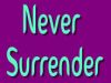 I Will Never Surrender To You! 