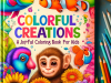 Colorful Creations: A Joyful Coloring Book for Kids: with Fruits, Animals, Fish, and Flowers