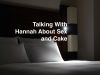 Talking With Hannah About Sex and Cake