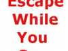 Escape me while you can