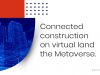 Connected construction on virtual land &ndash; the Metaverse.
