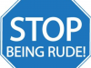 Stop Being Rude