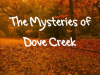 The Mysteries of Dove Creek