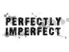 Perfectly Imperfect!!! 