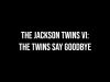 The Jackson Twins VI: The Twins Say Goodbye
