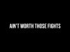 Ain&rsquo;t Worth Those Fights