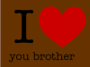 I Love You Brother 