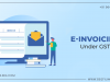 E-Invoicing Under Goods and Services Tax (GST)