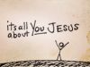 It's All About You Jesus!