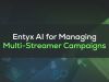 Entyx AI: The Ultimate Tool for Managing Multi-Streamer Campaigns