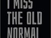 I Miss The Normal