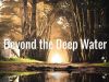 Beyond the Deep Water 