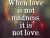 "When love is not madness, it is not love." 