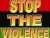 STOP THE VIOLENCE