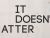 IT DOESN'T  MATTER  ...ANYMORE...