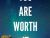 Are You Worth It