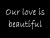 Our love