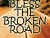 Bless the Broken Road