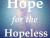 Hope for the Hopeless