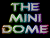 "The Mini Dome"