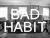 Bad Habits