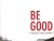 Be Good?