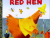 Little red hen..