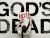 God Is Not Dead: He Is Surely Alive