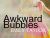 Awkward Bubbles